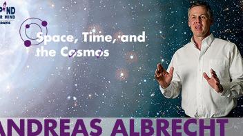 Andreas Albrecht - Space, Time, and the Cosmos